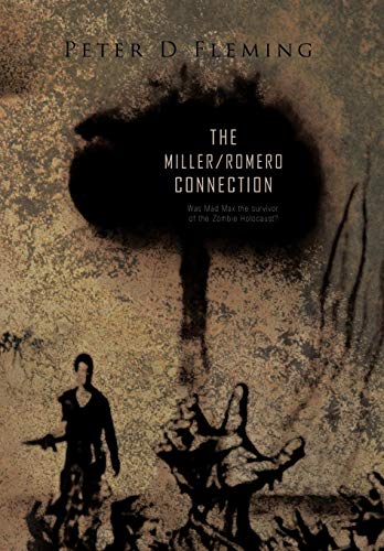the Miller/romero Connection ) Was Mad Max The Survivor Of The Zombie Holocaus [Hardcover]
