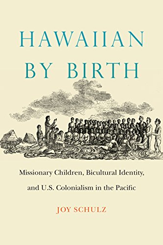 Hawaiian By Birth Missionary Children, Bicultural Identity, And U.S. Colonialis [Hardcover]