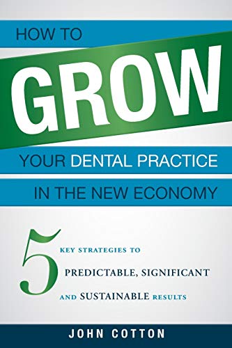 How To Grow Your Dental Practice In The New Economy 5 Key Strategies to Predict [Paperback]