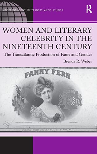 Women and Literary Celebrity in the Nineteenth Century The Transatlantic Produc [Hardcover]
