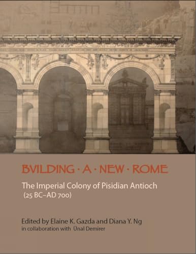 Building a New Rome The Roman Colony of Pisidian Antioch (25 BC-300 AD) [Paperback]