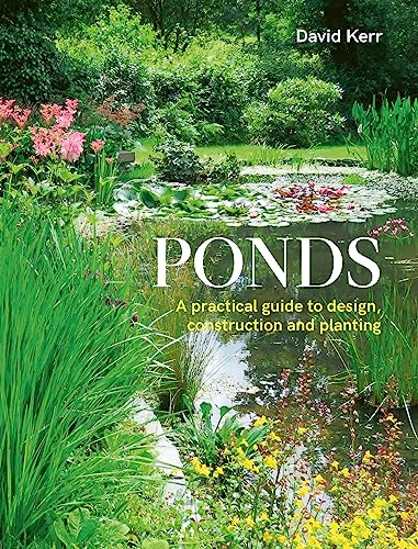 Ponds A Practical Guide to Design, Construction and Planting [Paperback]