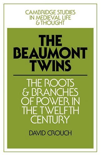 The Beaumont Twins The Roots and Branches of Power in the Twelfth Century [Paperback]