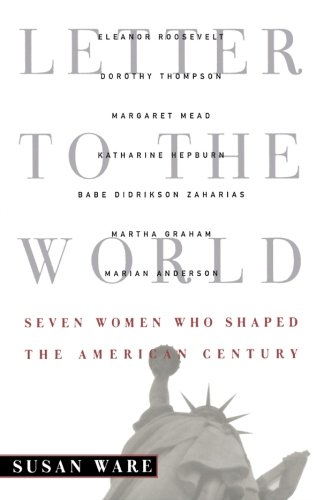 Letter to the World Seven Women Who Shaped the American Century [Paperback]