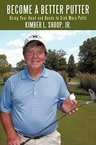 Become A Better Putter Using Your Head And Hands To Sink More Putts [Paperback]