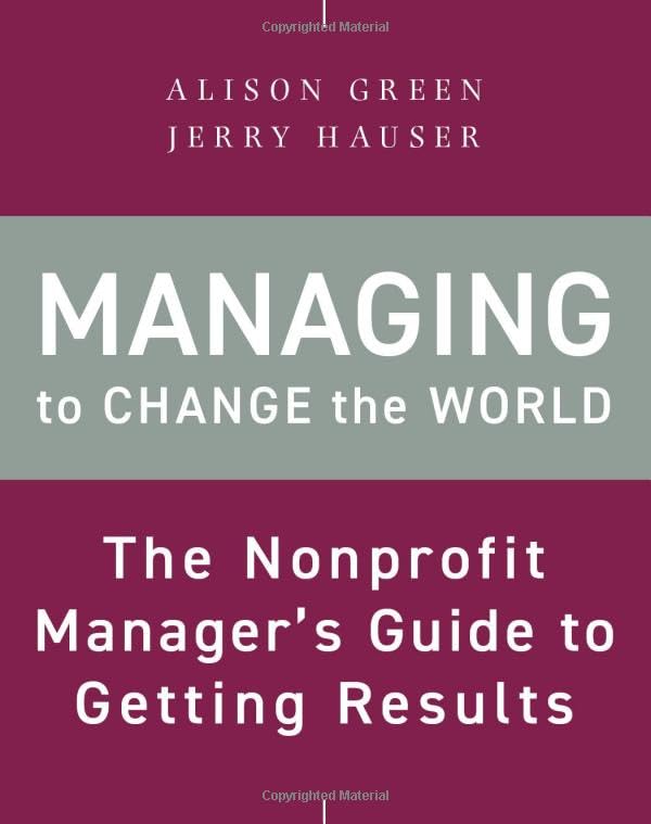 Managing to Change the World The Nonprofit Manager's Guide to Getting Results [Paperback]