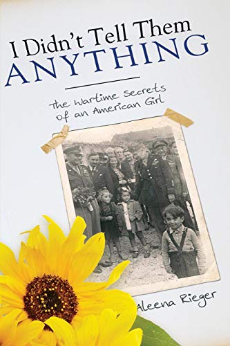 I Didn't Tell Them Anything The Wartime Secrets Of An American Girl [Paperback]