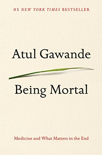 Being Mortal Medicine And What Matters In The End [Hardcover]