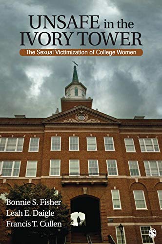Unsafe in the Ivory Tower The Sexual Victimization of College Women [Hardcover]