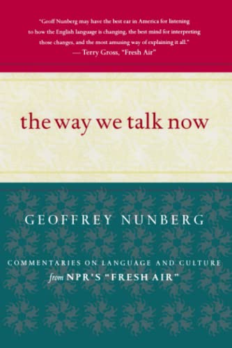 The Way We Talk Now Commentaries on Language and Culture from NPR's Fresh Air [Paperback]