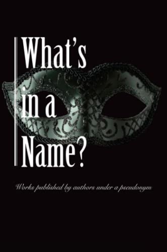 What's in a Name  Works Published by Authors under a Pseudonym [Paperback]
