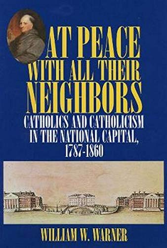 At Peace With All Their Neighbors Catholics And Catholicism In The National Cap [Hardcover]