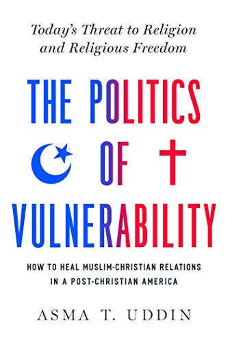 The  Politics of Vulnerability How to Heal Muslim-Christian Relations in a Post [Hardcover]