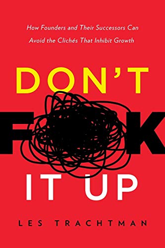 Don't F**k It Up How Founders And Their Successors Can Avoid The Clichs That I [Paperback]