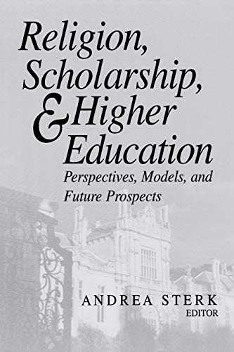 Religion, Scholarship, and Higher Education Perspectives, Models, and Future Pr [Paperback]