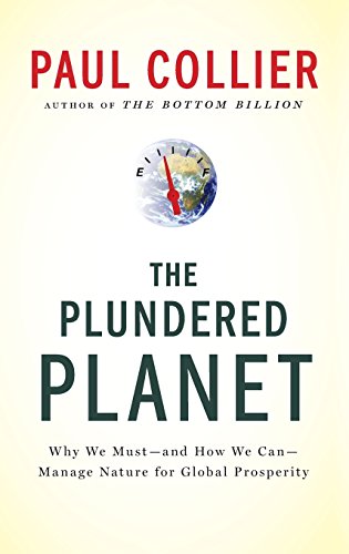The Plundered Planet Why We Must--and How We Can--Manage Nature for Global Pros [Hardcover]