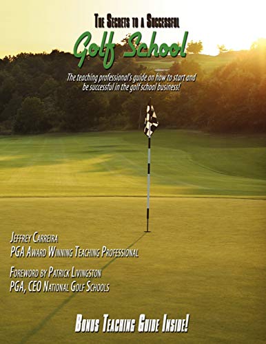 The Secrets To A Successful Golf School The Teaching Professional's Guide On Ho [Paperback]
