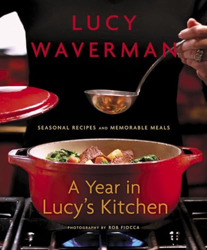 A Year in Lucy's Kitchen Seasonal Recipes and Memorable Meals [Paperback]