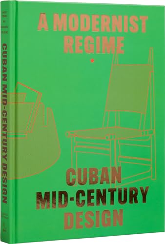 Cuban Mid-Century Design: A Modernist Regime [Hardcover]
