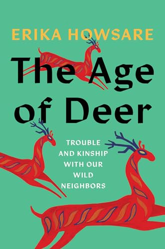 The Age of Deer Trouble and Kinship with our Wild Neighbors [Hardcover]