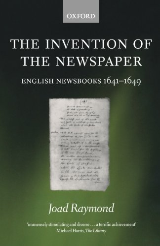 The Invention of the Newspaper English Newsbooks 1641-1649 [Paperback]