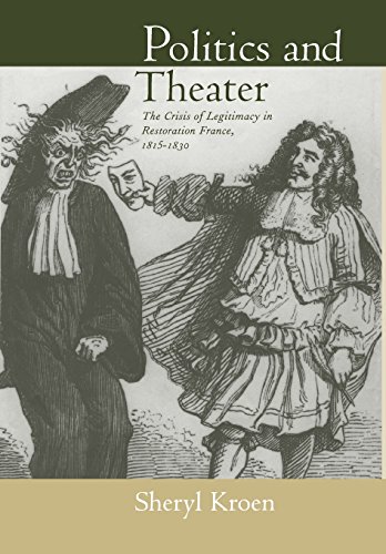Politics and Theater The Crisis of Legitimacy in Restoration France, 1815-1830 [Hardcover]