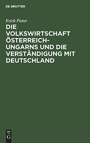 Volkswirtschaft sterreich-Ungarns und die Verstndigung MIT Deutschland [Hardcover]