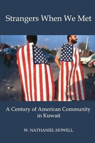Strangers When We Met A Century Of American Community In Kuwait [Paperback]