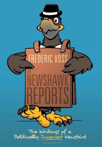 Newshawk Reports  The Writings of a Politically Incorrect Newsbird [Hardcover]