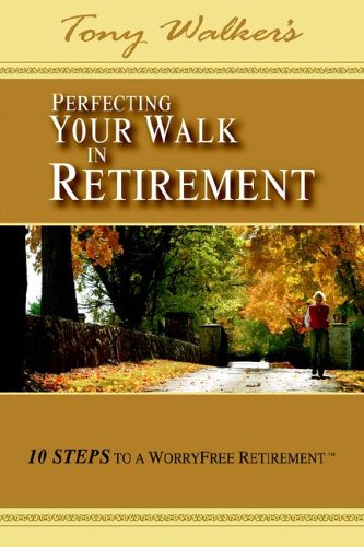 Perfecting Your Walk In Retirement 10 Steps To A Worryfree Retirement [Hardcover]