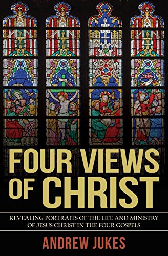 Four Views Of Christ The Characteristic Differences In The Four Gospels [Paperback]