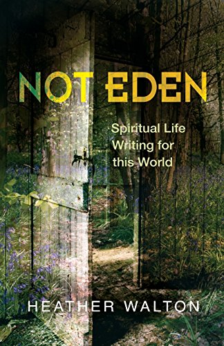 Not Eden Spiritual Life Writing For This World [Paperback]