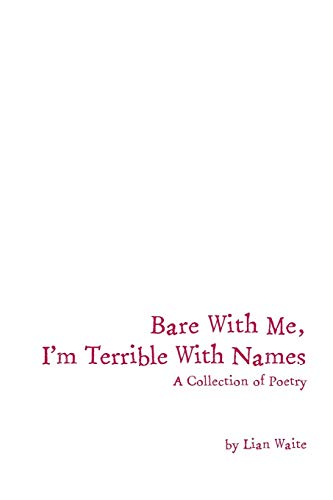 Bare With Me, I'm Terrible With Names A Collection Of Poetry [Paperback]