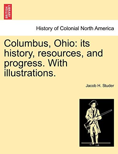 Columbus, Ohio Its History, Resources, And Progress. With Illustrations. [Paperback]