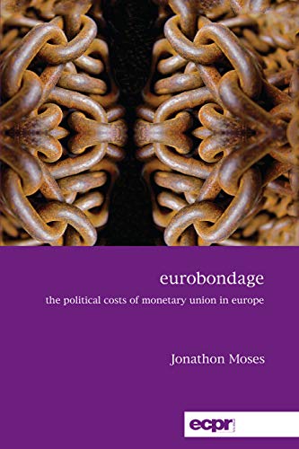 Eurobondage The Political Costs of Monetary Union in Europe [Paperback]