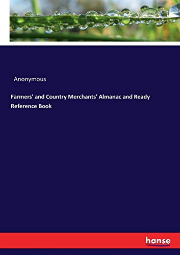 Farmers' and Country Merchants' Almanac and Ready Reference Book [Paperback]