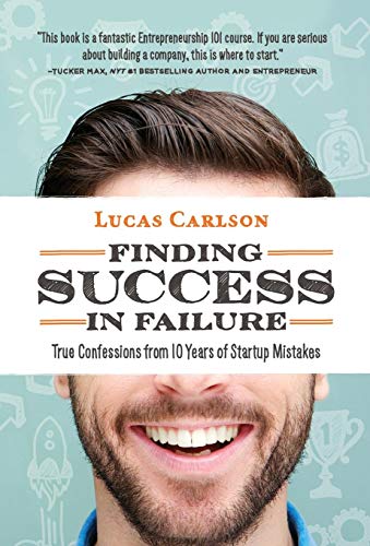 Finding Success In Failure True Confessions From 10 Years Of Startup Mistakes [Hardcover]
