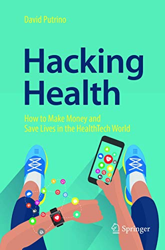 Hacking Health How to Make Money and Save Lives in the HealthTech World [Paperback]