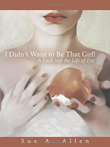 I Didn't Want To Be That Girl A Look Into The Life Of Eve [Paperback]