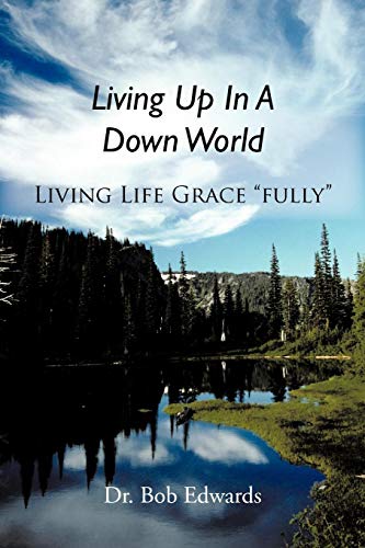 Living up in a down World  Living Life Grace Fully  [Paperback]