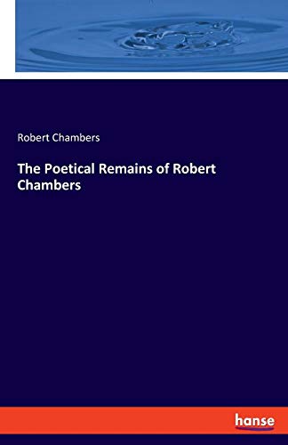 Poetical Remains of Robert Chambers [Paperback]