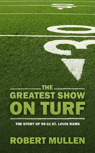 The Greatest Show On Turf The Story Of 99-01 St. Louis Rams [Paperback]