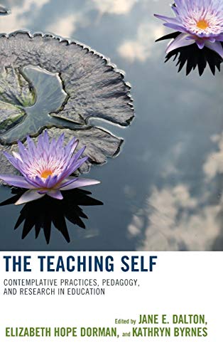 The Teaching Self Contemplative Practices, Pedagogy, and Research in Education [Hardcover]