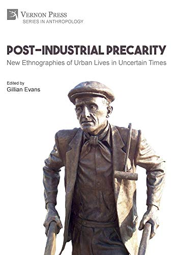 Post-Industrial Precarity  New Ethnographies of Urban Lives in Uncertain Times [Hardcover]