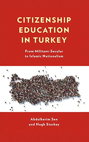 Citizenship Education in Turkey From Militant-Secular to Islamic Nationalism [Hardcover]
