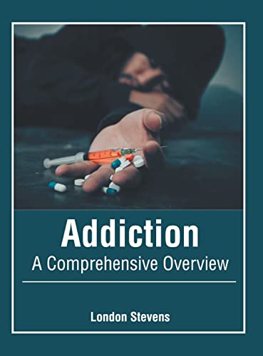 Addiction A Comprehensive Overview [Hardcover]