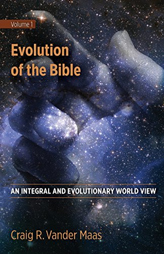 Evolution Of The Bible An Integral And Evolutionary World View (volume 1) [Paperback]