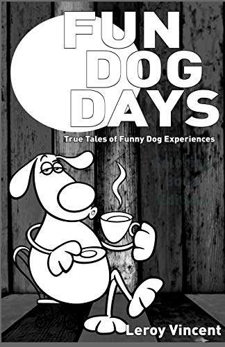 Fun Dog Days True Tales Of Funny Dog Experiences [Paperback]