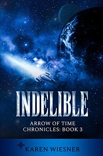 Indelible, Arrow of Time Chronicles  Book 3 [Paperback]