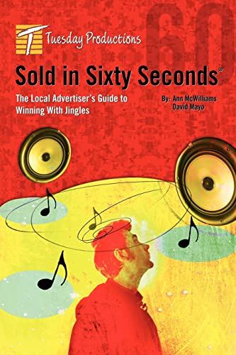 Sold In Sixty Seconds The Local Advertiser's Guide To Winning With Jingles [Paperback]